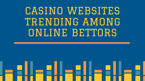 Casino websites trending among online bettors
